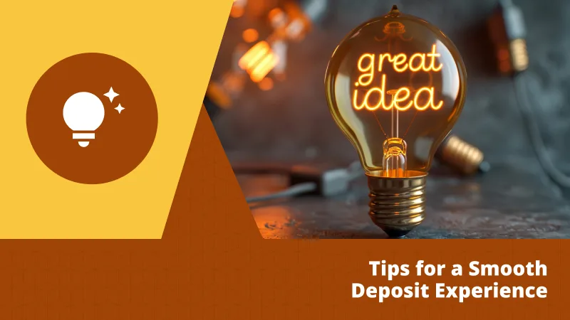 Tips for a Smooth Deposit Experience